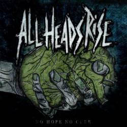 All Heads Rise : No Hope No Cure